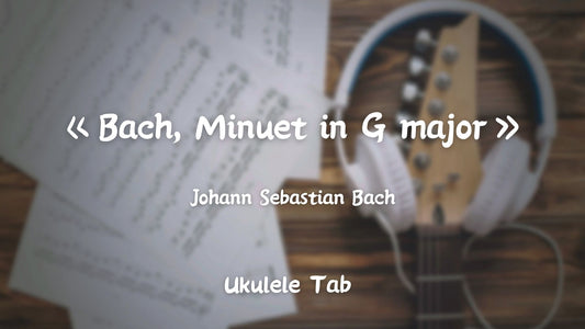 Bach, Minuet in G major, BWV Anh 114 | Ukulele Tab